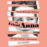 9781508298649-1508298645-My Friend Anna: The True Story of a Fake Heiress