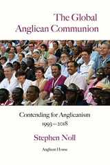 9780999391075-0999391070-The Global Anglican Communion: Contending for Anglicanism 1993-2018