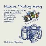 9781490778952-1490778950-Nature Photography: A Fun Activity Guide (With Knowledge Expanding Crosswords and Word Searches)