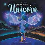 9781736258811-1736258818-I Wish I Were a Unicorn: A Gender Neutral, Unicorn Heavy, Positive Self-Concept Book for Kids