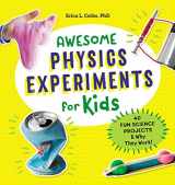 9781641522984-1641522984-Awesome Physics Experiments for Kids: 40 Fun Science Projects and Why They Work (Awesome STEAM Activities for Kids)