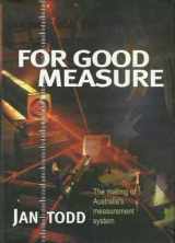 9781741143638-1741143632-For Good Measure: The Making of Australia's Measurement System