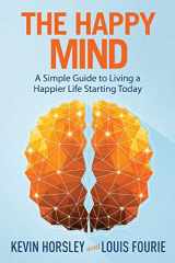 9781631610387-1631610384-The Happy Mind: A Simple Guide to Living a Happier Life Starting Today