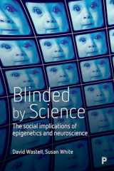 9781447322337-1447322339-Blinded by Science: The Social Implications of Epigenetics and Neuroscience