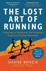 9781472991614-1472991613-Lost Art of Running, The: A Journey to Rediscover the Forgotten Essence of Human Movement