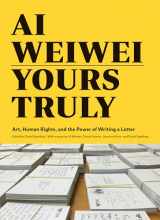9781452159294-1452159297-Ai Weiwei: Yours Truly: Art, Human Rights, and the Power of Writing a Letter (Art Books, Ai Weiwei Art, Social Activism, Human Rights, Contemporary Art Books)