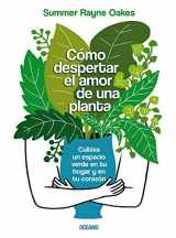 9786075572178-6075572171-Cómo despertar el amor de una planta: Cultiva un espacio verde en tu hogar y en tu corazón (Spanish Edition)