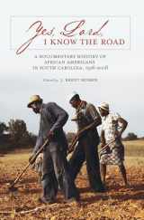 9781611177305-1611177308-Yes, Lord, I Know the Road: A Documentary History of African Americans in South Carolina, 1526-2008