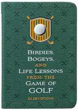 9781424565252-1424565251-Birdies, Bogeys, and Life Lessons from the Game of Golf: 52 Devotions