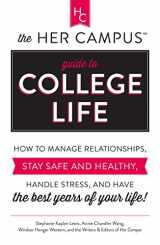9781440585111-1440585113-The Her Campus Guide to College Life: How to Manage Relationships, Stay Safe and Healthy, Handle Stress, and Have the Best Years of Your Life