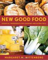 9781580087506-1580087507-New Good Food, rev: Essential Ingredients for Cooking and Eating Well