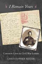 9780674737648-0674737644-I Remain Yours: Common Lives in Civil War Letters