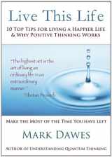 9780957128019-0957128010-Live This Life: 10 Top Tips for Living a Happier Life and Why Positive Thinking Works