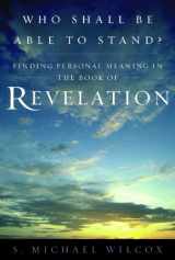 9781609087005-1609087003-Who Shall Be Able To Stand? Finding Personal Meaning in the Book of Revelation