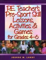 9780130427519-0130427519-P.E. Teacher's Pre-Sport Skill Lessons, Activities & Games for Grades 4-6