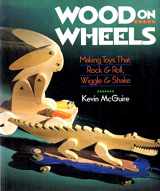 9780806912868-0806912863-Wood on Wheels: Making Toys That Rock & Roll, Wiggle & Shake