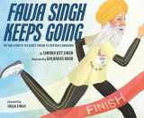 9780525555094-0525555099-Fauja Singh Keeps Going: The True Story of the Oldest Person to Ever Run a Marathon