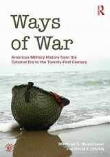 9780415886765-0415886767-Ways of War: American Military History from the Colonial Era to the Twenty-First Century