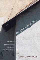 9780691146362-0691146365-Along the Archival Grain: Epistemic Anxieties and Colonial Common Sense