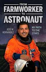 9781558858688-1558858687-From Farmworker to Astronaut / De Campesino a Astronauta: My Path to the Stars / Mi viaje a las estrellas (English and Spanish Edition)