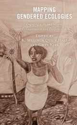 9781793639462-1793639469-Mapping Gendered Ecologies: Engaging with and beyond Ecowomanism and Ecofeminism (Environment and Religion in Feminist-Womanist, Queer, and Indigenous Perspectives)