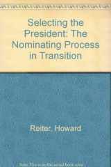 9780812212174-0812212177-Selecting the President: The Nominating Process in Transition