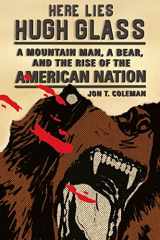9780809054596-0809054590-Here Lies Hugh Glass: A Mountain Man, a Bear, and the Rise of the American Nation (An American Portrait)