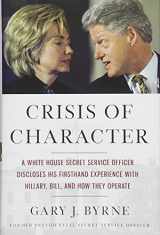 9781455568871-1455568872-Crisis of Character: A White House Secret Service Officer Discloses His Firsthand Experience with Hillary, Bill, and How They Operate