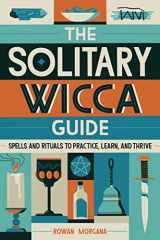 9781647391904-1647391903-The Solitary Wicca Guide: Spells and Rituals to Practice, Learn, and Thrive