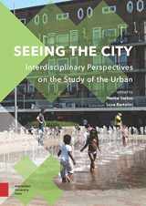 9789463728942-9463728945-Seeing the City: Interdisciplinary Perspectives on the Study of the Urban (Perspectives on Interdisciplinarity, 6)