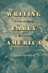 9780813949208-0813949203-Writing Early America: From Empire to Revolution (The Revolutionary Age)