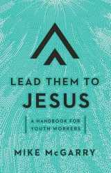 9781645071303-1645071308-Lead Them to Jesus: A Handbook for Youth Workers