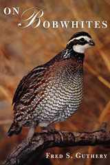 9781585445387-158544538X-On Bobwhites (Volume 27) (W. L. Moody Jr. Natural History Series)