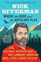 9781101984703-1101984708-Where the Deer and the Antelope Play: The Pastoral Observations of One Ignorant American Who Likes to Walk Outside