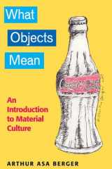 9781598744118-1598744119-WHAT OBJECTS MEAN: AN INTRODUCTION TO MATERIAL CULTURE