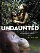 9781426333569-1426333560-Undaunted: The Wild Life of Biruté Mary Galdikas and Her Fearless Quest to Save Orangutans