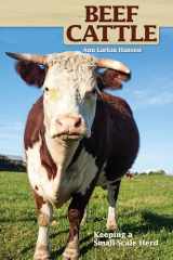9781931993685-1931993688-Beef Cattle: Keeping a Small-Scale Herd (CompanionHouse Books) Practical, Easy-to-Follow Beginner's Advice on Purchasing Cows, Fencing, Feeding, Handling, Breeding, Processing, and More (Hobby Farm)