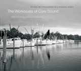 9781469610641-1469610647-The Workboats of Core Sound: Stories and Photographs of a Changing World