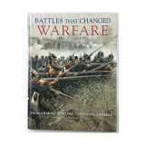 9780760793688-0760793689-Battles That Changed Warfare: 1457 BC - AD 1991 From Chariot to Stealth Bomber