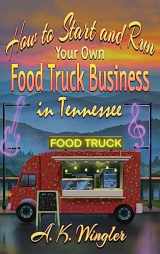 9781947893948-1947893947-How to Start and Run Your Own Food Truck Business in Tennessee (Your Food Truck How to)