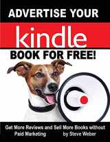 9781936560288-1936560283-Advertise Your Kindle Book for Free!: Get More Reviews and Sell More Books Without Paid Marketing