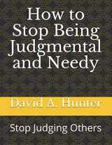 9781675297315-1675297312-How to Stop Being Judgmental and Needy: Stop Judging Others