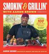 9780760389188-0760389187-Smokin' and Grillin' with Aaron Brown: More Than 100 Spectacular Recipes for Cooking Outdoors