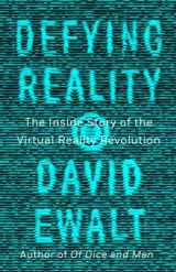 9781101983713-110198371X-Defying Reality: The Inside Story of the Virtual Reality Revolution