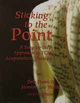 9781891845475-1891845470-Sticking to the Point: A Step-By-Step Approach to TCM Acupuncture Therapy