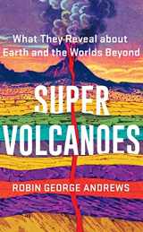 9780393542066-0393542068-Super Volcanoes: What They Reveal about Earth and the Worlds Beyond