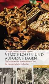 9783795428358-3795428351-Verschlossen Und Aufgeschlagen: Die Schlosser Des Marienschreins Und Die Heiligtumsfahrt Zu Aachen (German Edition)