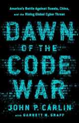 9781541773844-1541773845-Dawn of the Code War: America's Battle Against Russia, China, and the Rising Global Cyber Threat