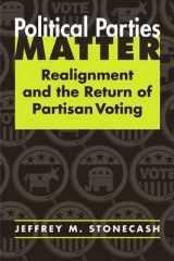 9781588263940-1588263940-Political Parties Matter: Realignment And the Return of Partisan Voting