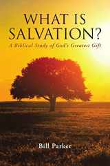 9781483407982-1483407985-WHAT IS SALVATION?: A Biblical Study of God’s Greatest Gift
